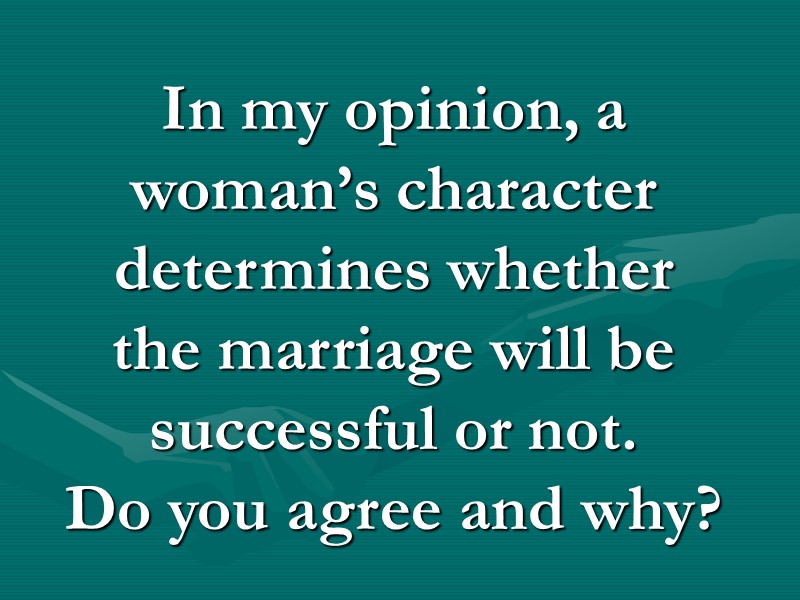 In my opinion, a woman’s character determines whether the marriage will be successful or In my opinion, a woman’s character determines whether the marriage will be successful or